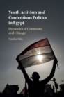 Image for Youth activism and contentious politics in Egypt  : dynamics of continuity and change