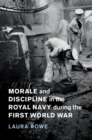 Image for Morale and Discipline in the Royal Navy during the First World War