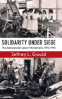 Image for Solidarity under siege  : the Salvadoran Labor Movement, 1970-1990