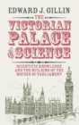 Image for The Victorian palace of science  : scientific knowledge and the building of the Houses of Parliament