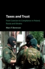 Image for Taxes and trust  : from coercion to compliance in Poland, Russia and Ukraine