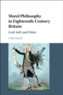 Image for Moral philosophy in eighteenth-century Britain  : God, self, and other