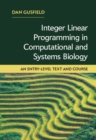 Image for Integer linear programming in computational and systems biology  : an entry-level text and course