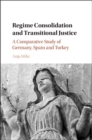 Image for Regime consolidation and transitional justice  : a comparative study of Germany, Spain and Turkey
