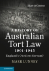 Image for A history of Australian tort law, 1901-1945  : England&#39;s obedient servant?