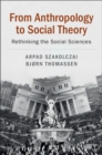 Image for From anthropology to social theory  : rethinking the social sciences
