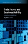 Image for Trade secrets and employee mobilityVolume 44,: In search of an equilibrium