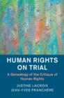 Image for Human rights on trial  : a genealogy of the critique of human rights