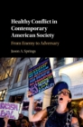 Image for Healthy conflict in contemporary American society  : from enemy to adversary