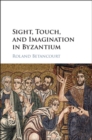 Image for Sight, touch, and imagination in Byzantium