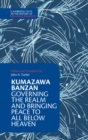Image for Kumazawa banzan  : governing the realm and bringing peace to all below heaven