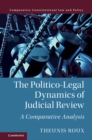 Image for The politico-legal dynamics of judicial review  : a comparative analysis
