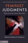 Image for Feminist judgments  : reproductive justice rewritten