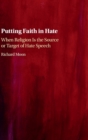 Image for Putting faith in hate  : when religion is the source or target of hate speech