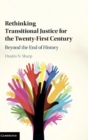 Image for Rethinking transitional justice for the twenty-first century  : beyond the end of history