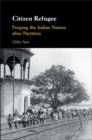 Image for Citizen refugee  : forging the Indian nation after partition