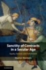 Image for Sanctity of contracts in a secular age  : equity, fairness and enrichment