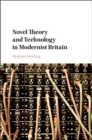 Image for Novel Theory and Technology in Modernist Britain
