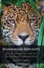 Image for Mammalian sexuality  : the act of mating and the evolution of reproduction