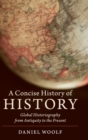 Image for A concise history of history  : global historiography from antiquity to the present