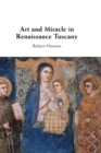 Image for Art and miracle in Renaissance Tuscany