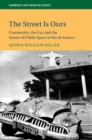 Image for The street is ours  : community, the car, and the nature of public space in Rio de Janeiro