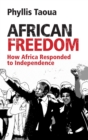 Image for African freedom  : how Africa responded to independence