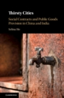 Image for Thirsty cities  : social contracts and public goods provision in China and India