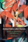Image for Animal fables after Darwin  : literature, speciesism, and metaphor