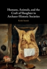Image for Humans, animals, and the craft of slaughter in archaeo-historic societies