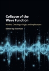 Image for Collapse of the wave function  : models, ontology, origin, and implications