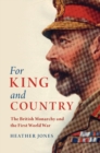 Image for For king and country  : the British monarchy and the First World War