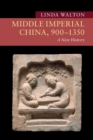 Image for Middle imperial China, 900-1350  : a new history