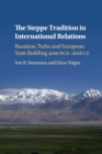 Image for The Steppe tradition in international relations  : Russians, Turks and European state building 4000 BCE-2017 CE
