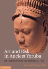 Image for Art and risk in ancient Yoruba  : Ife history, power, and identity, ca. 1300