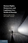 Image for Human Rights, Democracy, and Legitimacy in a World of Disorder