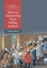 Image for Musical Authorship from Schutz to Bach