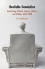 Image for Realistic revolution  : contesting Chinese history, culture, and politics after 1989