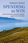 Image for Spending to win  : political institutions, economic geography, and government subsidies