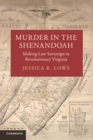 Image for Murder in the Shenandoah  : making law sovereign in revolutionary Virginia