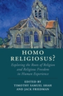Image for Homo religiosus?  : exploring the roots of religion and religious freedom in human experience
