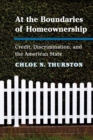 Image for At the boundaries of homeownership  : credit, discrimination, and the American state