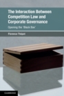 Image for The interaction between competition law and corporate governance  : opening the &#39;black box&#39;