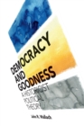 Image for Democracy and goodness  : a historicist political theory