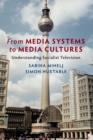 Image for From media systems to media cultures  : understanding socialist television