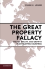 Image for The great property fallacy  : theory, reality, and growth in developing countries