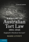 Image for A history of Australian tort law, 1901-1945  : England&#39;s obedient servant?
