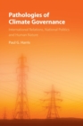 Image for Pathologies of climate governance  : international relations, national politics and human nature