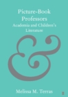Image for Picture-book professors  : academia and children&#39;s literature
