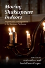 Image for Moving Shakespeare indoors  : performance and repertoire in the Jacobean playhouse
